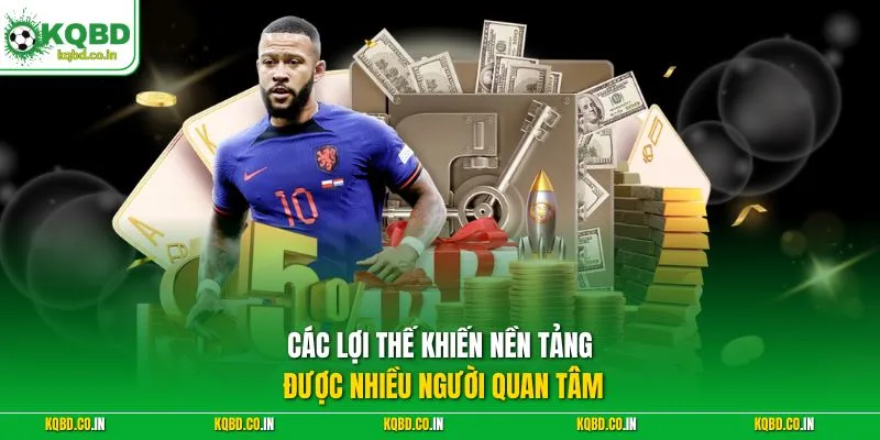 Các lợi thế khiến nền tảng được nhiều người quan tâm