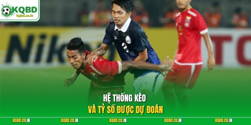 Hệ thống kèo và tỷ số được dự đoán