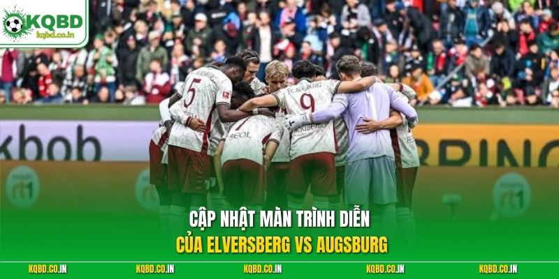 Cập nhật màn trình diễn của Elversberg vs Augsburg