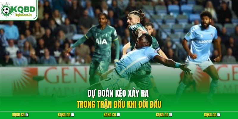 Dự đoán kèo xảy ra trong trận đấu khi đối đầu