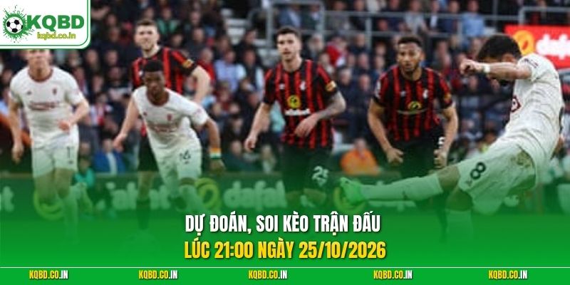 Dự đoán, soi kèo trận đấu lúc 21:00 ngày 25/10/2026