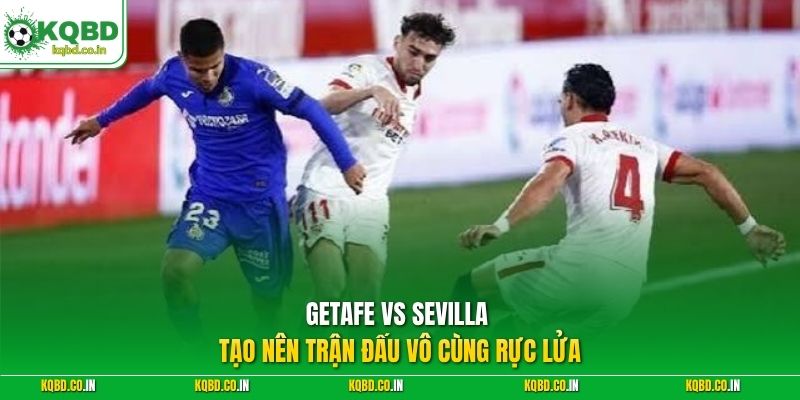 Getafe vs Sevilla tạo nên trận đấu vô cùng rực lửa