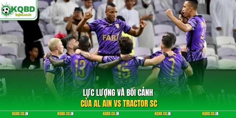 Lực lượng và bối cảnh của Al Ain vs Tractor SC