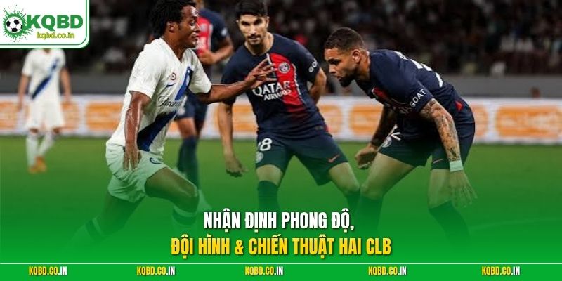 Nhận định phong độ, đội hình & chiến thuật hai CLB