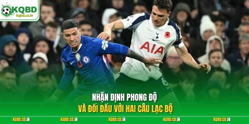 Nhận định phong độ và đối đầu với hai câu lạc bộ