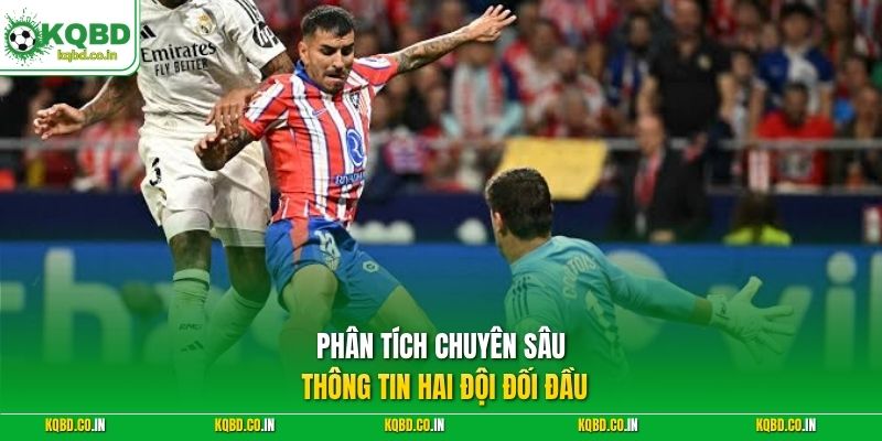 Phân tích chuyên sâu thông tin hai đội đối đầu