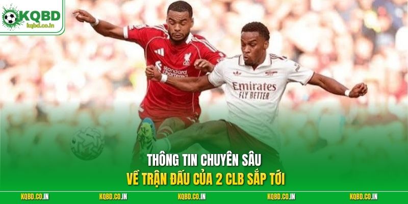 Thông tin chuyên sâu về trận đấu của 2 CLB sắp tới
