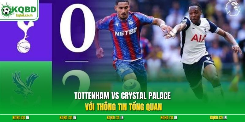 Tottenham vs Crystal Palace với thông tin tổng quan